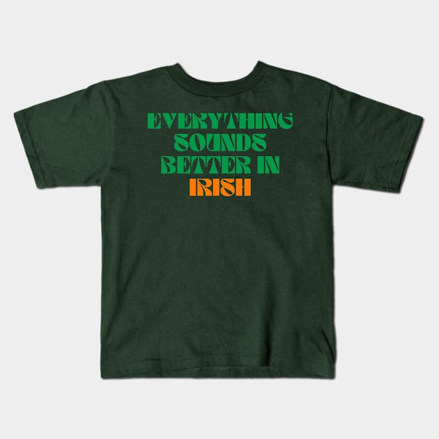 Everything Sounds Better In Irish Kids T-Shirt by Eire